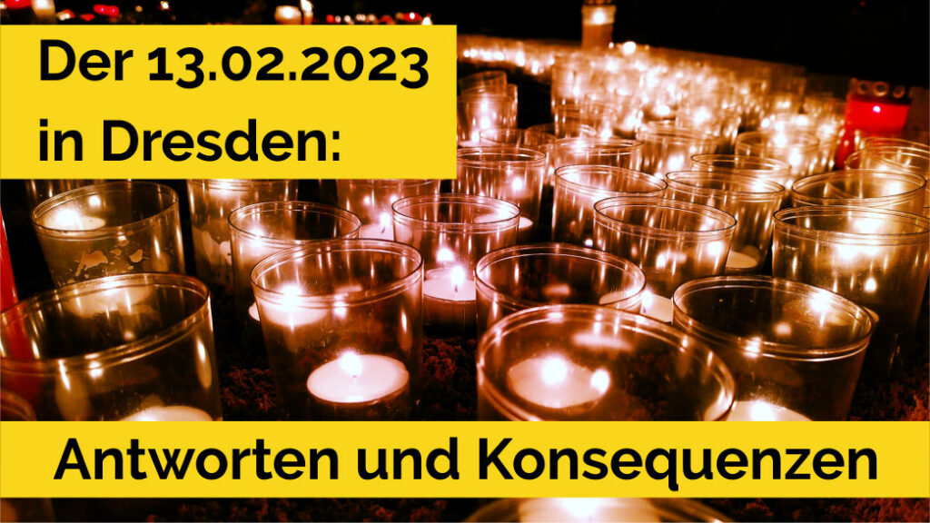Der 13.02.2023 in Dresden: Antworten und Konsequenzen