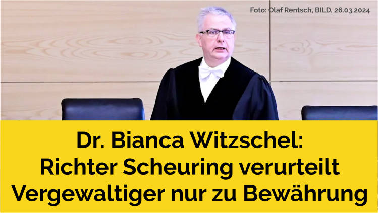 Dr. Bianca Witzschel: Richter Scheuring verurteilt Vergewaltiger nur zur Bewährungsstrafe