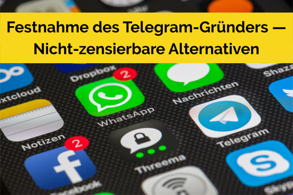 Festnahme des Telegram-Gründers - Nicht-zensierbare Alternativen