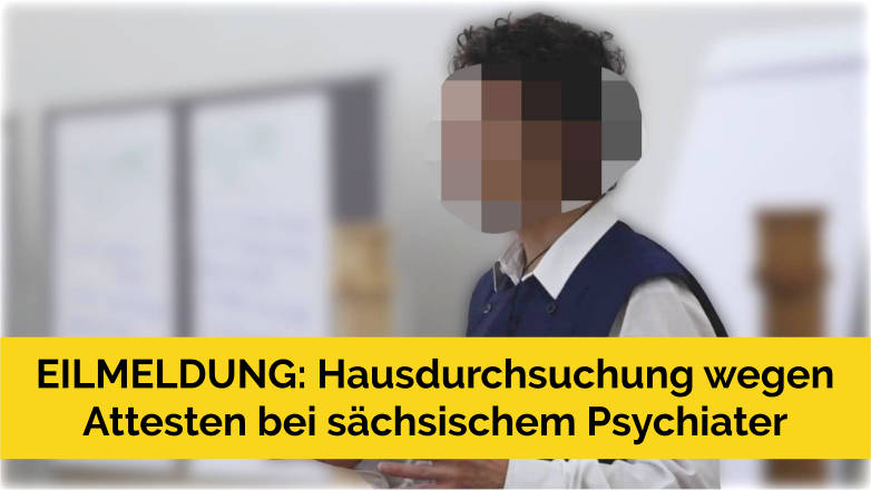 EILMELDUNG: Hausdurchsuchung wegen Attesten bei sächsischem Psychiater