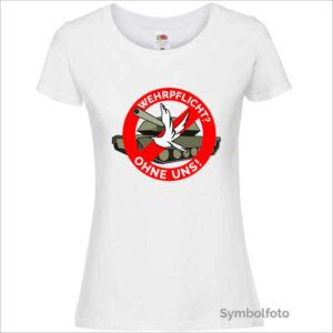T-Shirt "Wehrpflicht? Ohne uns!" für Damen in weiß
